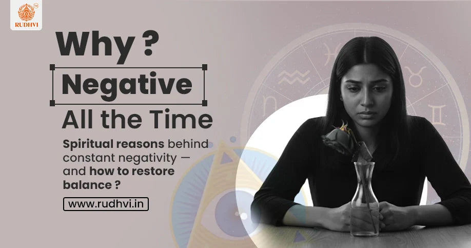Why Negative All the Time? Spiritual Causes & Remedies – Rudhvi