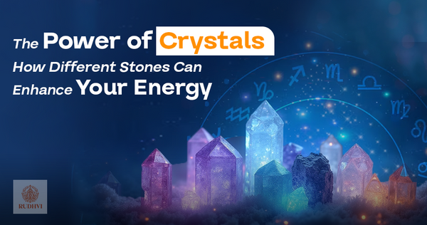 The Power of Crystals – Healing Stones for Positive Energy and Balance | Rudhvi