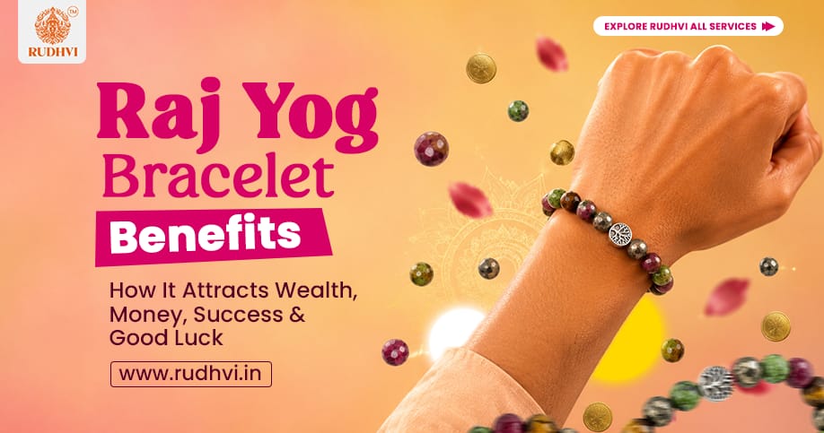 Raj Yog Bracelet benefits for wealth, money, success, prosperity and good luck
